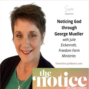 Season 3 | Episode 13 - Noticing God through George Mueller, with Julie Eickenroth, Freedom Farm Ministries