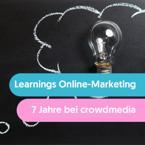 Learnings Online-Marketing - sieben Jahre bei crowdmedia