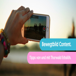 Tipps für Bewegtbild Content von und mit Thorwald Erbslöh