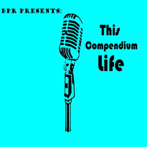 DPR Presents: This Compendium Life For The Week Of 4-1-21