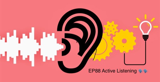 EP88 Active Listening