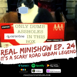 Real Minishow Ep. 24 - It’s Like a Scary Road...Urban Legend