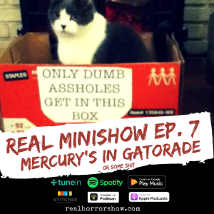 Real Minishow Ep. 7 - Mercury's in Gatorade