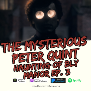 The Mysterious Peter Quint - Real Minishow Ep. 83