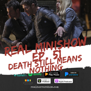 Real Minishow Ep. 51 - Death Still Means Nothing