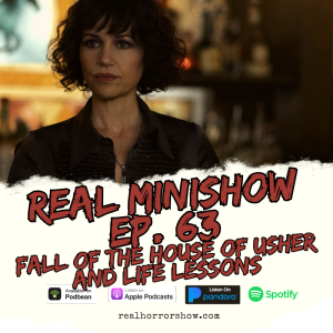 Real Minishow Ep. 63 - Fall of the House of Usher and Life Lessons