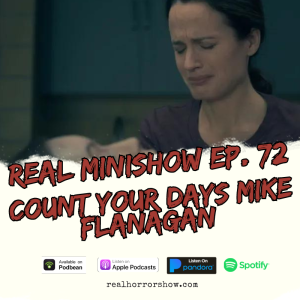 Real Minishow Ep. 72 - Count Your Days Mike Flanagan