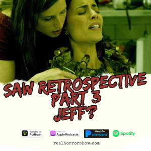 Saw Retrospective Part 3 - Jeff?