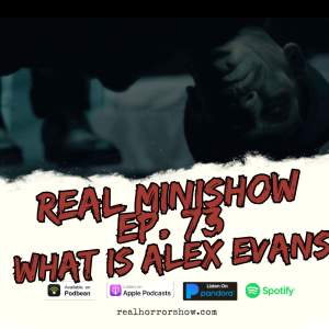 Real Minishow Ep. 74 - What is Alex Evans?