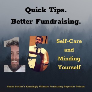 #061 QUICK TIPS BETTER FUNDRAISING: Self-Care & Minding Yourself!