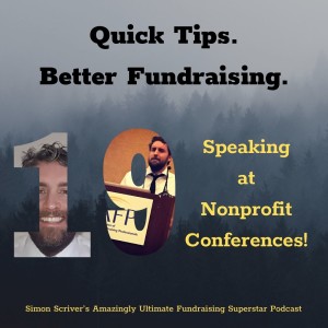 #085 QUICK TIPS BETTER FUNDRAISING: Speaking At Nonprofit Conferences