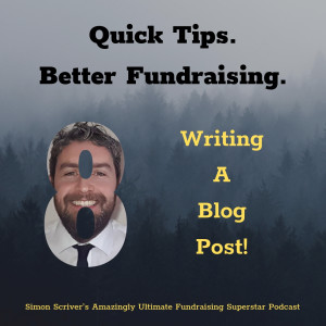 #042 QUICK TIPS BETTER FUNDRAISING: Writing A Blog Post!