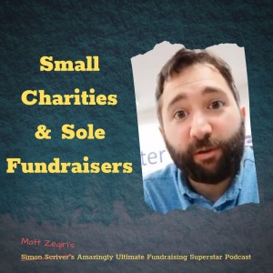 #067 GUEST HOST Matt Zeqiri - Small Charities & Solo Fundraisers