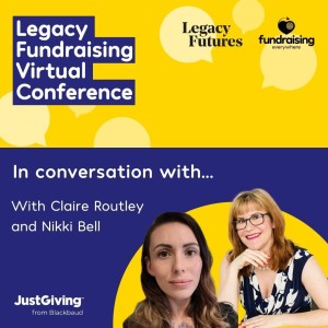 Legacy Fundraising Virtual Conference: In Conversation with Claire Routley
