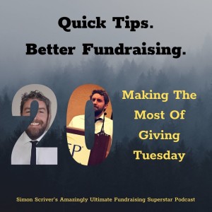 #091 QUICK TIPS BETTER FUNDRAISING: Making The Most Of #GivingTuesday