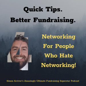 #032 QUICK TIPS BETTER FUNDRAISING: Networking For People Who Hate Networking