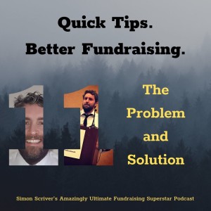 #053 QUICK TIPS BETTER FUNDRAISING: The Problem and The Solution!