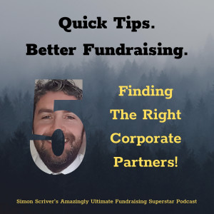 #034 QUICK TIPS BETTER FUNDRAISING: Finding The Right Corporate Partners!