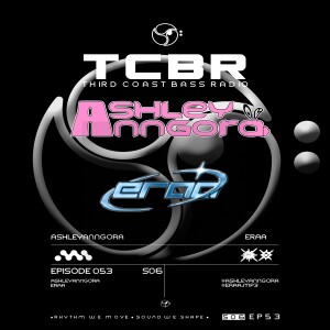 Third Coast Bass Radio SE06EP53 W/Ashley Anngora & Eraa