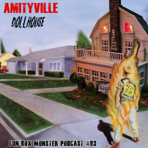 Fun Box Monster Podcast #93 Amityville Dollhouse (1996)