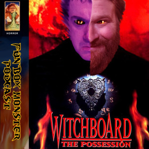 Fun Box Monster Podcast #65 : Witchboard 3 The Posession
