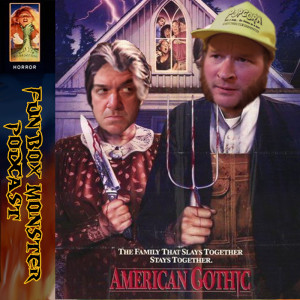 Fun Box Monster Podcast #70 American Gothic (1987)