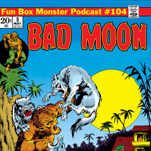Fun Box Monster Podcast #104 : Bad Moon (1996)