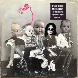 Fun Box Monster Podcast #90 Dolls (1987)