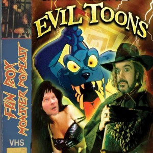 Fun Box Monster Podcast #83 : Evil Toons (1992)