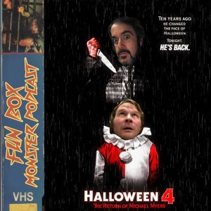 Fun Box Monster Podcast #120 Halloween 4: The Return Of Michael Myers