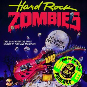 Fun Box Monster Podcast #17 Hard Rock Zombies (1985)