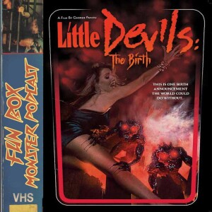 Fun Box Monster Podcast #200 Little Devils : The Birth (1993)
