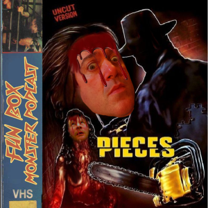 Fun Box Monster Podcast #77 : Pieces (1982)