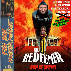 Fun Box Monster Podcast #109 Redeemer : Son of Satan