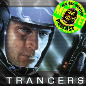 Fun Box Monster Podcast #7 Trancers