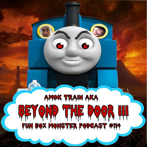 The Fun Box Monster Podcast #114 : Beyond The Door 3 / AKA : Amok Train (1989)