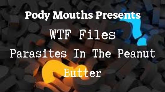 WTF Files - Parasites In The Peanut Butter