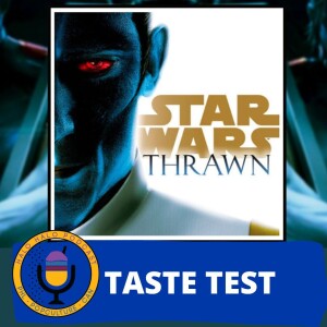 Taste Test of ”Star Wars--Thrawn” Book one of the Thrawn Trilogy (Episode 603.625)