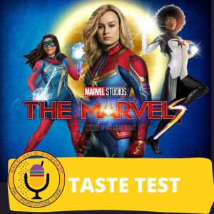 Taste Test of ”The Marvels” (Episode 605.625)