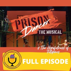 Episode 605 - Prison Dancer--The Musical & The Hopefulness of Filipinos