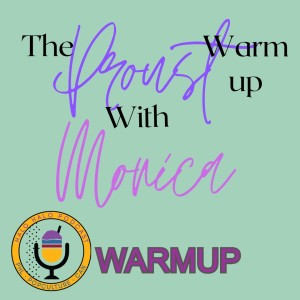 Episode 219.5 - The Proust Warmup with Monica