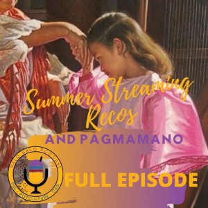 Episode 220 - Hot Summer Recommendations and Pagmamano