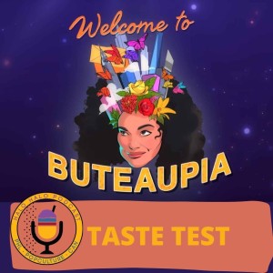 Taste test of "Welcome to Buteaupia" (Episode 303.625)