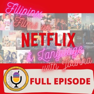 Episode 303 - FilipinX Films On Netflix and Language with Joanna!