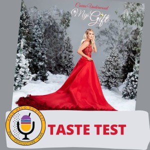 Taste Test of Carrie Underwood's "My Gift" (Episode 305.625)