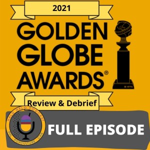 Episode 311 - 2021 Golden Globes Review and Debrief