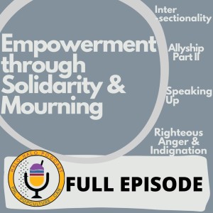 Episode 312.625 - Empowerment through Solidarity and Mourning