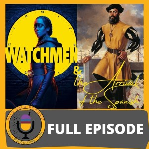 Episode 312- Watchmen and the Arrival of the Spanish