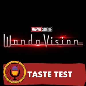 Taste Test of Disney+'s "WandaVision" (Episode 314.625)