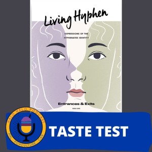 Taste Test "Living Hyphen Issue 1: Entrances and Exits" (Episode 317.625)
